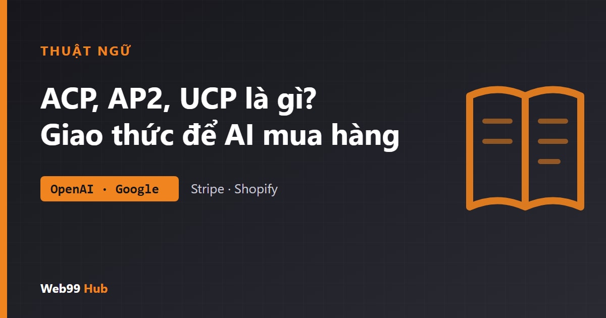 ACP, AP2, UCP là gì? Giải thích các giao thức giúp AI mua hàng thay người dùng