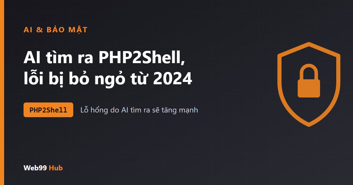 AI tìm ra lỗ hổng PHP2Shell: lỗi bị bỏ ngỏ từ 2024 và làn sóng lỗ hổng do AI phát hiện sắp tới