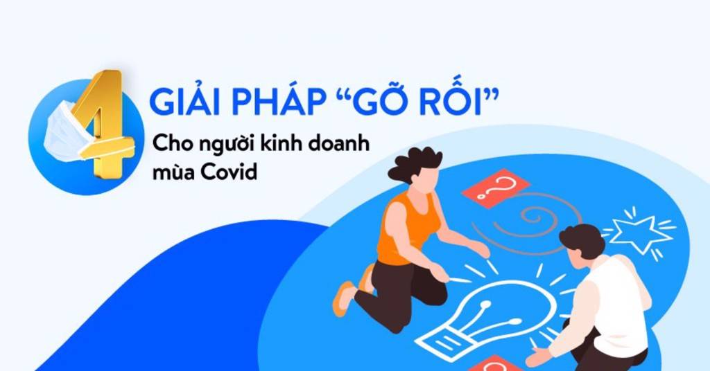 4 Giải pháp gỡ rối cho người kinh doanh mùa Covid