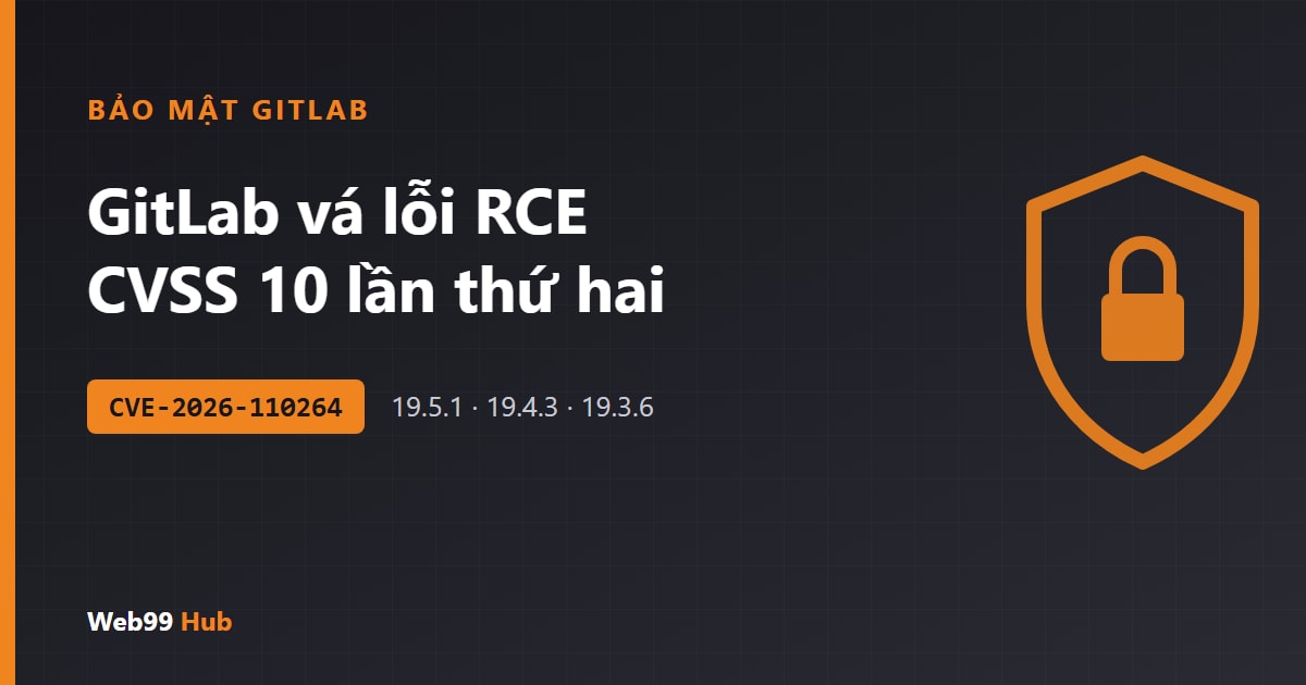 GitLab vá lỗ hổng RCE CVSS 10 thứ hai trong vòng 10 ngày, không cần đăng nhập để khai thác