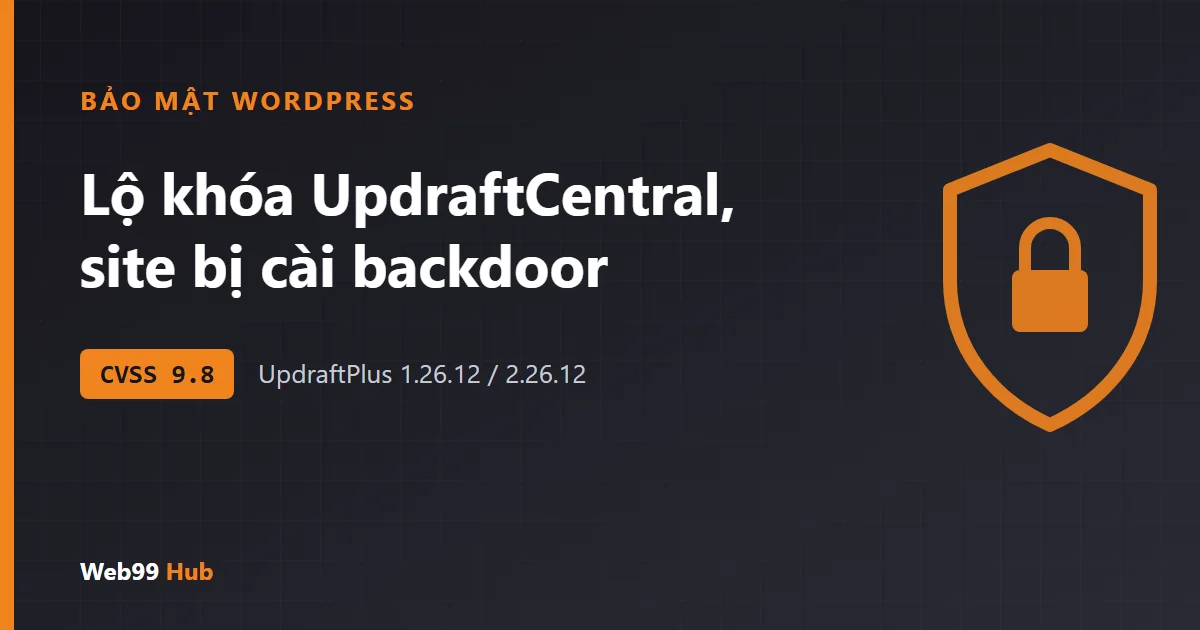Khóa UpdraftCentral bị đánh cắp, hàng loạt website WordPress dùng UpdraftPlus bị cài plugin backdoor